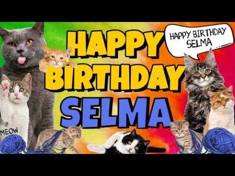 Happy Birthday Selma! Crazy Cats Say Happy Birthday Selma (Very Funny)