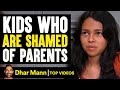 Kids Who Are Shamed Of Parents Dhar Mann