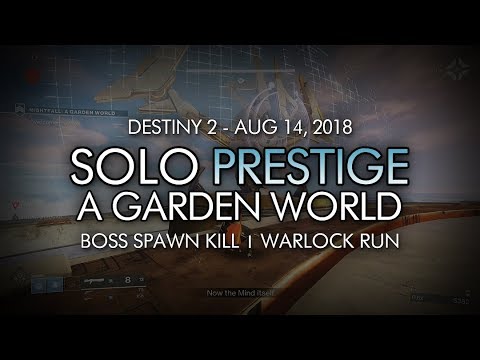 Solo Prestige "A Garden World" Nightfall (Warlock) w/ Boss Spawn Kill - August 14, 2018 Reset