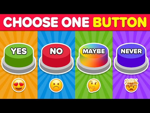 Choose One Button! YES or NO or MAYBE or NEVER Edition