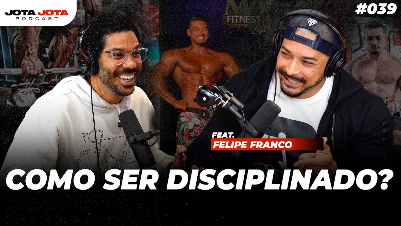 COMO TER CONSTÂNCIA E DISCIPLINA? (FELIPE FRANCO)  | Jota Jota Podcast #39