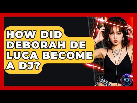 How Did Deborah De Luca Become A DJ? - Electronic Mix Masters