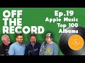 Apple Music Top 100 Albums Off The Record Ep 19