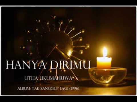 Hanya Dirimu - Utha Likumahuwa (Album: Tak Sanggup Lagi)