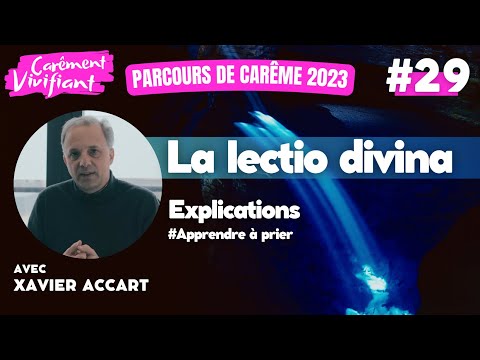 La Lectio Divina : Explications • apprendre à prier | Parcours de Carême : Xavier Accart