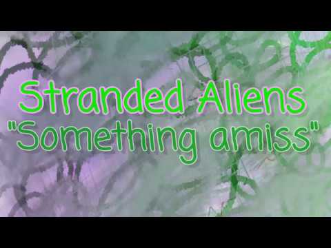 "Something amiss" by Stranded Aliens