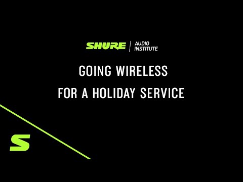 Shure Webinar: Going Wireless for a Holiday Service