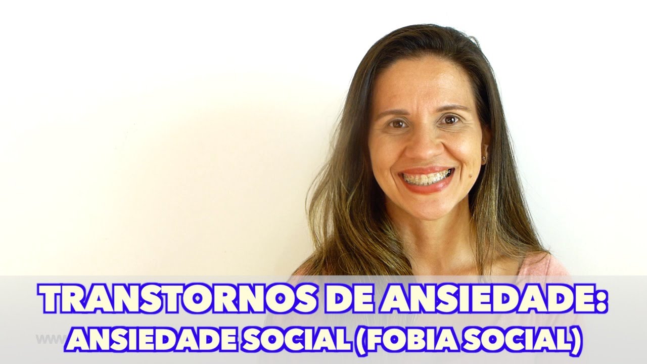 Transtornos de Ansiedade: Ansiedade Social (Fobia Social)