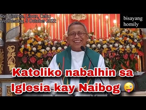 October 5, 2022 Katoliko nabalhin sa Iglesia kay Naibog sa Babaye 🤣| Fr Ciano ubod