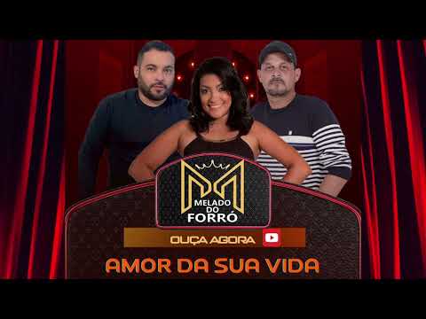 Melado do Forró - Amor da Sua  Vida