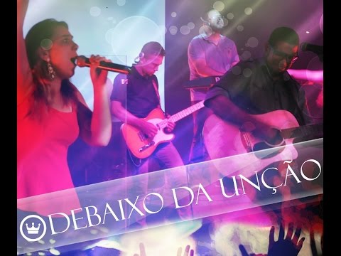 DEBAIXO DA UNÇÃO MUSIC  - VEM COM TUA GLÓRIA