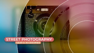 Street Photography Gear & Accessories Fujifilm X100F / X70