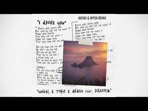 HUGEL x Topic x Arash feat. Daecolm - I Adore You (Aveno & WYSN Remix) (Free Download)