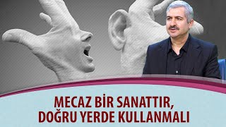 Dr. Burhan SABAZ - Mecaz bir sanattır, doğru yerde kullanmalı
