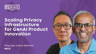 Scaling Privacy Infrastructure for GenAI Product Innovation | Ming Qia