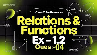 Download the video "Class 12 | Chapter 1Exercise 1.2 Q:-04| Relation And Function | NCERT Solution"