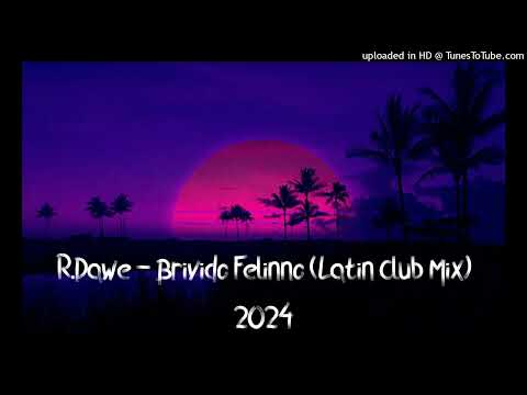 R.Dawe - Brivido Felinno (Latin Club Mix) 2024