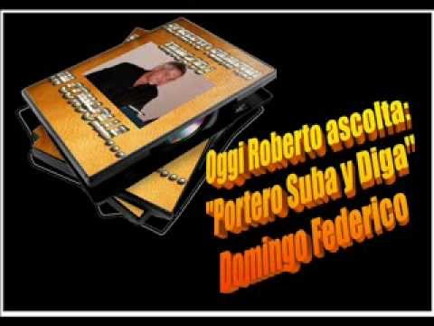 Oggi Roberto Ascolta DOMINGO FEDERICO - PORTERO SUBA Y DIGA