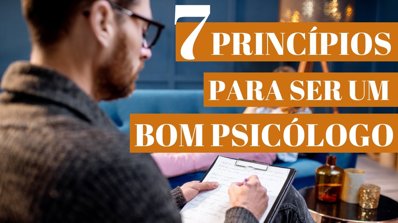 7 Princípios fundamentais que TODO Psicólogo tem que ter
