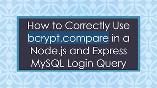 How to Correctly Use bcrypt.compare in a Node.js and Express MySQL Login Query