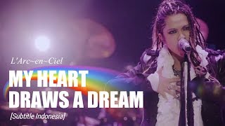 [Re-Sub] L&#39;Arc~en~Ciel - MY HEART DRAWS A DREAM | Subtitle Indonesia