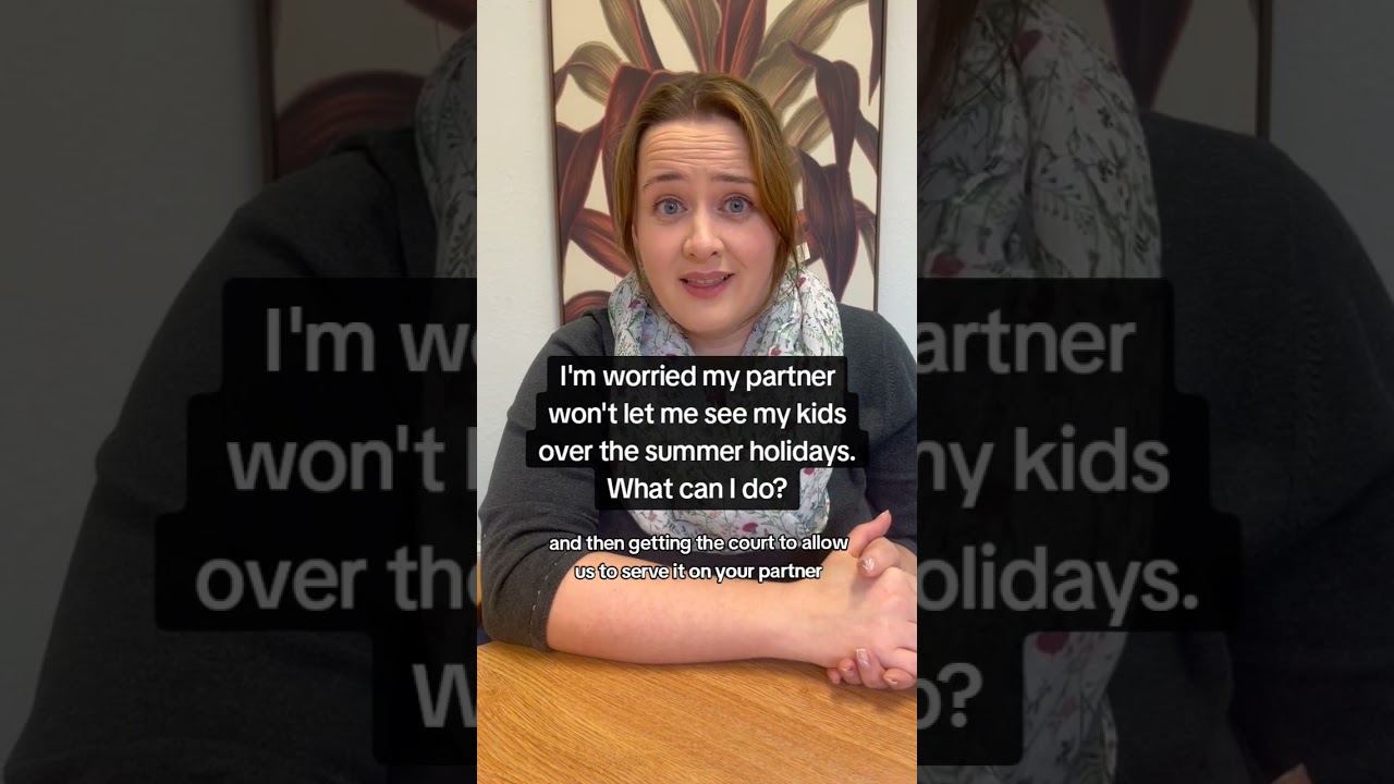 I'm worried my partner won't let me see my kids over the summer holidays. what can I do?
