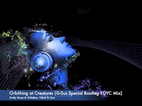 Andy Moor & Orkidea, Yahel & Liya - Orbithing at Creatures (G-Sus Special Bootleg EOYC Mix)