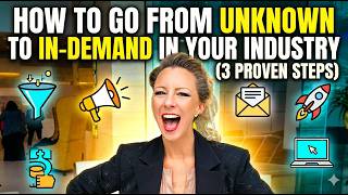 How to Go From Unknown to In-Demand in Your Industry (3 Proven Steps)