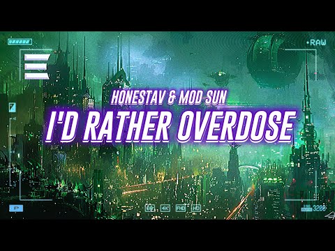 honestav & mod sun - i'd rather overdose [lyrics]