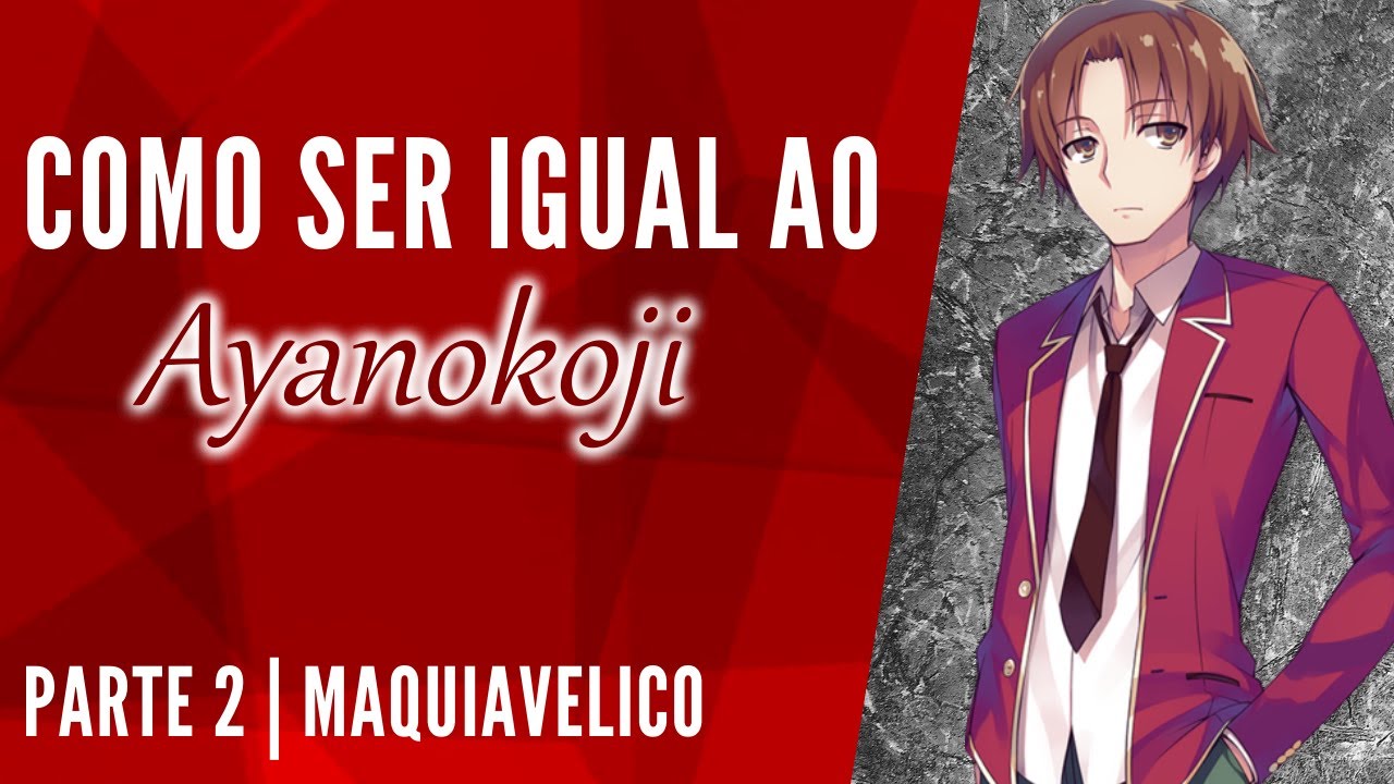 Como ser igual ao Ayanokoji Kiotaka | Parte 2 Maquiavelismo!!