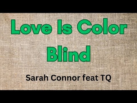 Sarah Connor feat TQ - Love Is Color Blind [ Lyrics ]