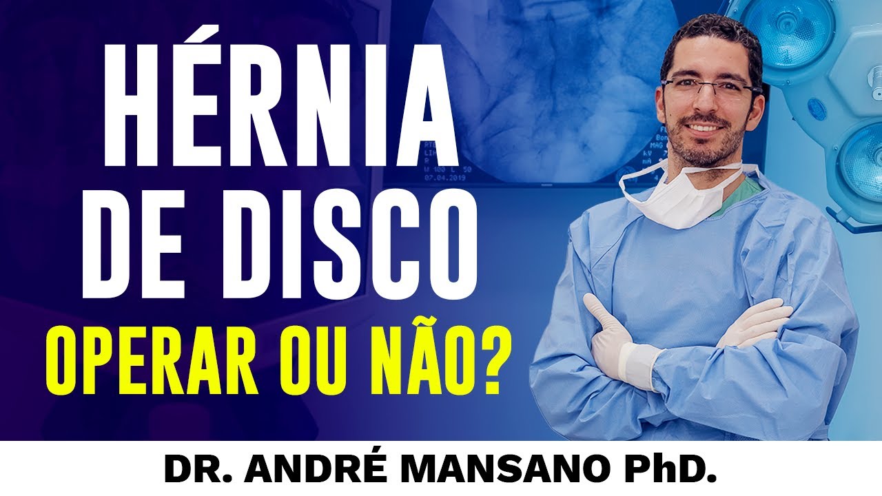 Hérnia de Disco: 3 Motivos para Operar e 4 para Não Operar – Dr. André Mansano Tratamento da Dor.
