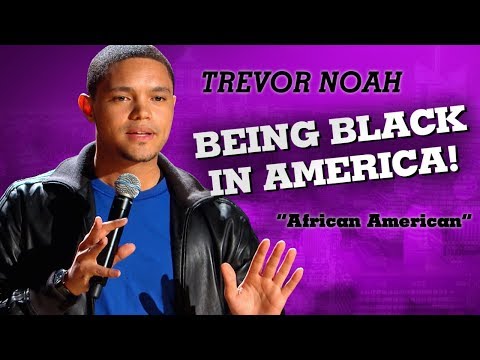 "Being Black In America" - Trevor Noah - (African American) Video