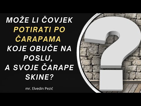 Može li čovjek potirati po čarapama koje obuče na poslu, a svoje čarape skine? - mr. Elvedin Pezić