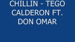 CHILLIN - TEGO CALDERON FT. DON OMAR