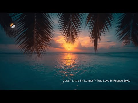“Just A Little Bit Longer”- Romantic Reggae Love Music- (Official Video)
