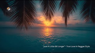 Download lagu “Just A Little Bit Longer”- Romantic Reggae Love Music- mp3 Download lagu “Just A Little Bit Longer”- Romantic Reggae Love Music- mp3