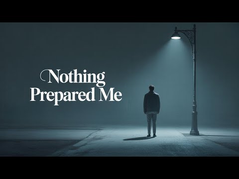 Nothing Prepared Me — A Song About Losing Someone You Love