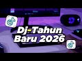 DJ TAHUN BARU 2026 FULLBASS SPESIAL MALAM TAHUN BARU