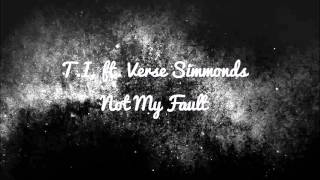 T I  ft  Verse Simmonds   Not My Fault New Song 2016