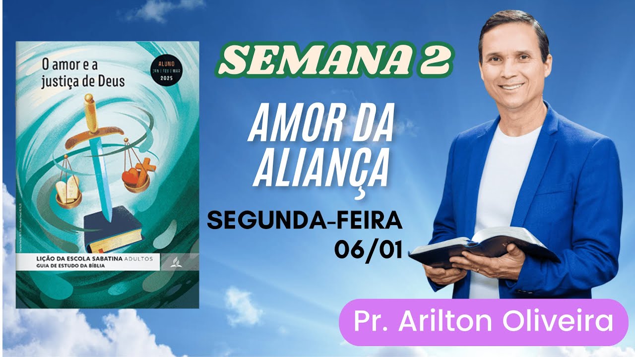 2. SEGUNDA (06/01): O AMOR DA ALIANÇA / LIÇÃO ESCOLA SABATINA / PR. ARILTON / 1 TRIMESTRE 2025