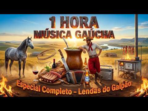 1 HORA DE MÚSICA GAÚCHA - LENDAS DO GALPÃO - #músicagaúcha #riograndedosul #churrasco #chimarrão