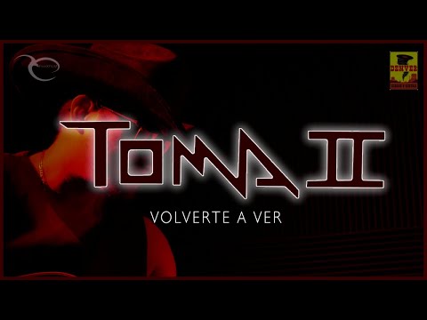 Toma II - Volverte A Ver ( Video Oficial )