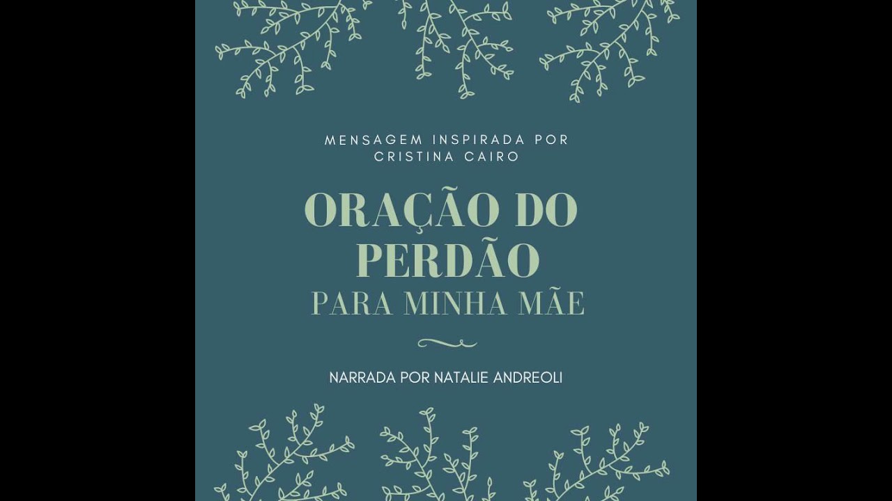 Oração do Perdão para minha mãe inspirada por Cristina Cairo - narrada por Natalie Andreoli