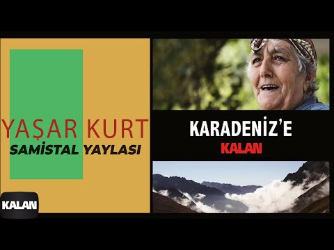 Yaşar Kurt - Samistal Yaylası [ Karadeniz'e Kalan © 2013 Kalan Müzik ]