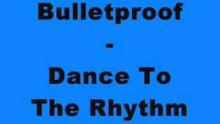 Bulletproof - Dance To The Rhythm (Tidy Trax)