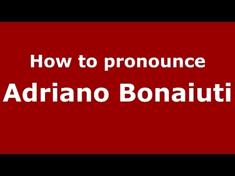 How to pronounce Adriano Bonaiuti (Italian/Italy)  - PronounceNames.com