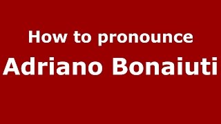 How to pronounce Adriano Bonaiuti