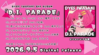 DYES IWASAKI 6th ALBUM 「D.I. PARADE」Trailer