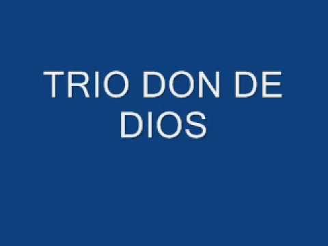 NO LE DEJARE,  TRIO DON DE DIOS, DE HONDURAS.